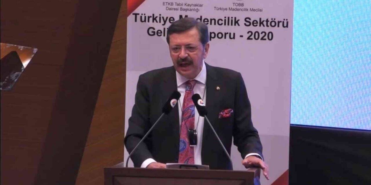 TOBB Başkanı Hisarcıklıoğlu: “Madencilik sektörü çevreye rağmen değil, sağlıklı bir şekilde büyümeli”