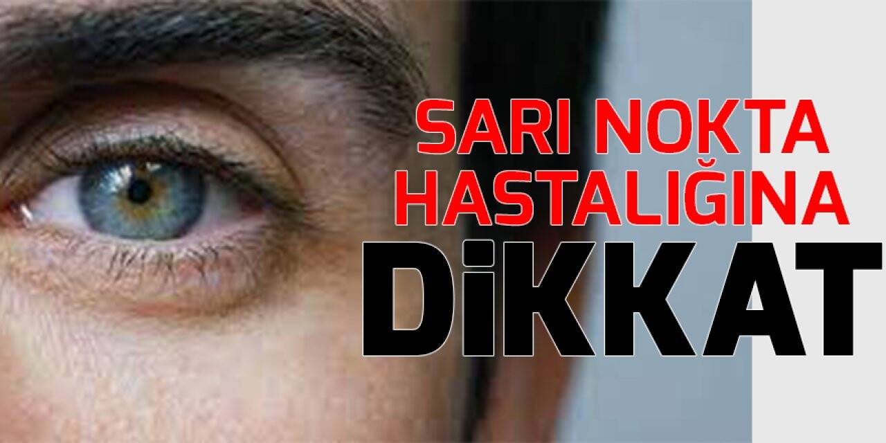 Sarı Nokta hastalığına dikkat