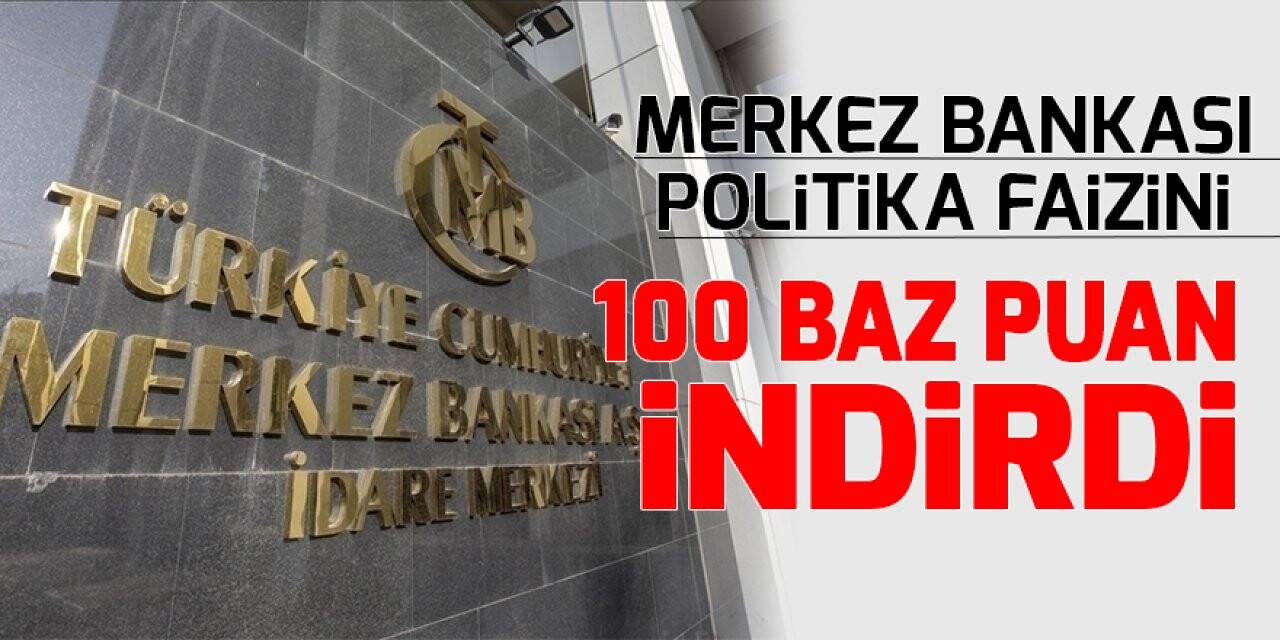 Merkez Bankası politika faizini 100 baz puan indirdi