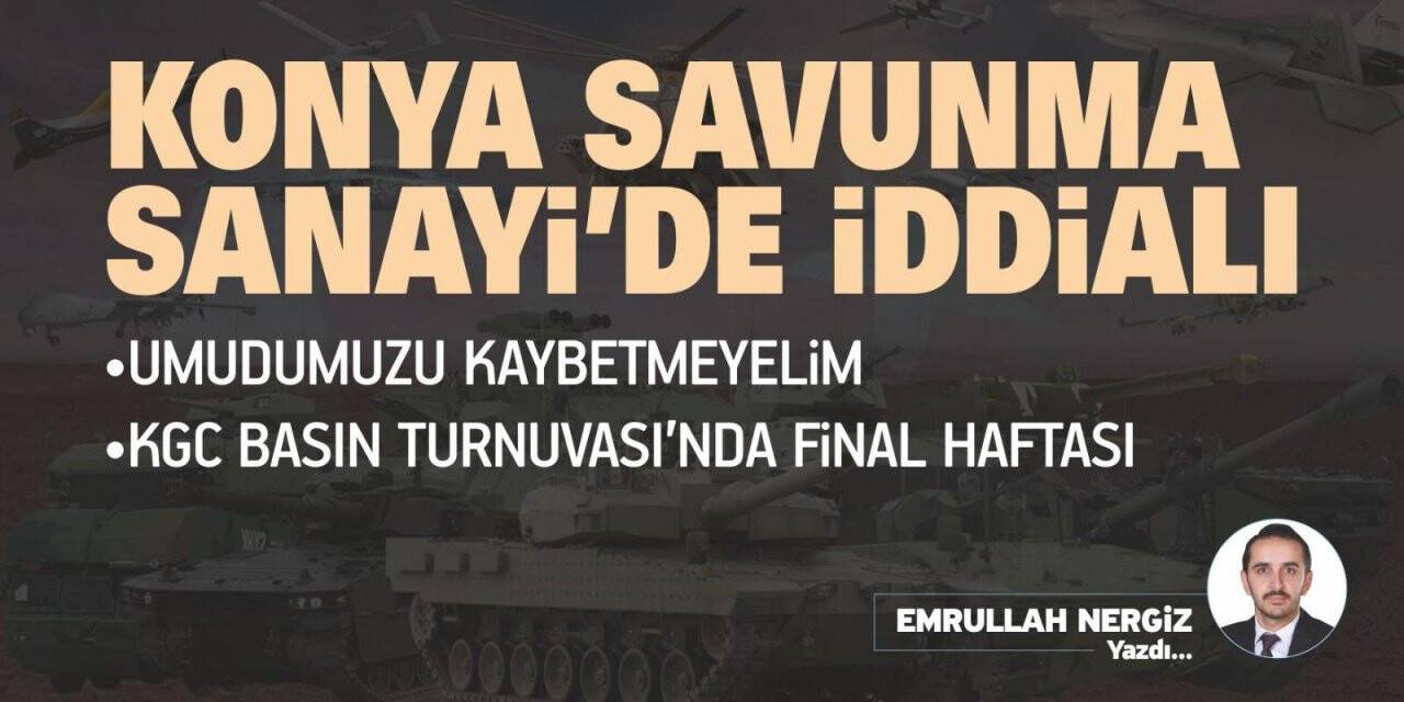 Konya Savunma Sanayi’de iddialı