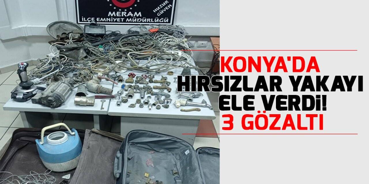 Konya'da hırsızlar yakayı ele verdi!  3 gözaltı