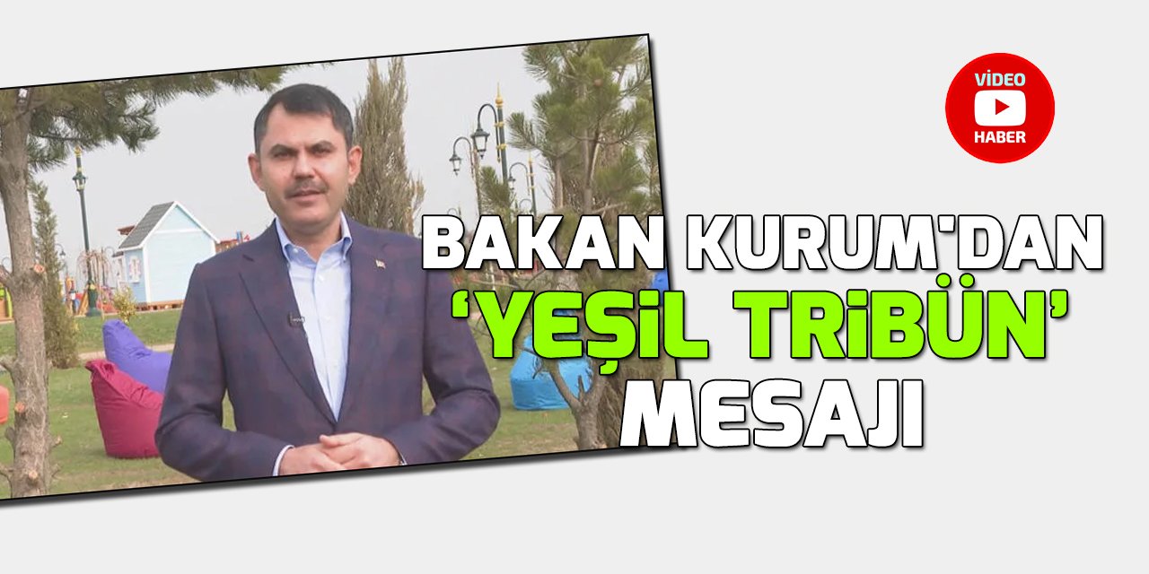 Bakan Murat Kurum'dan "Yeşil Tribün" mesajı