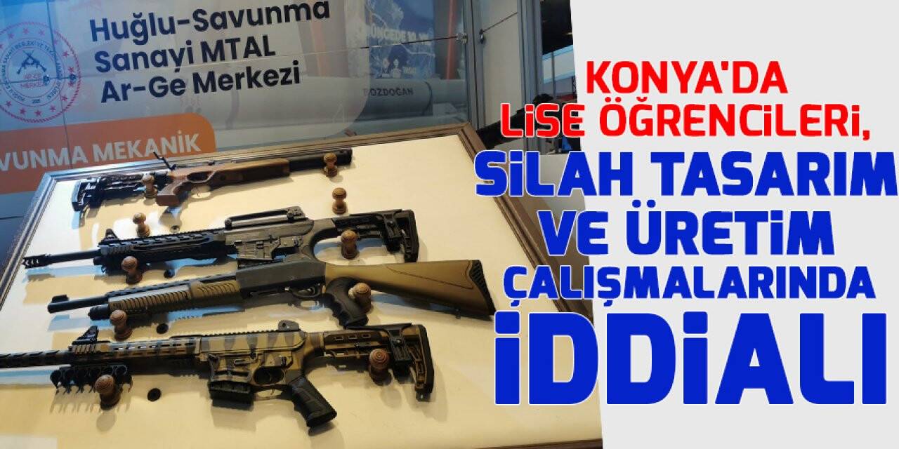Konya'da lise öğrencileri, silah tasarım ve üretim çalışmalarında iddialı