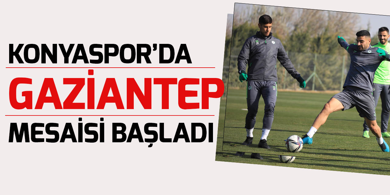 Konyaspor'da Gaziantep FK mesaisi başladı