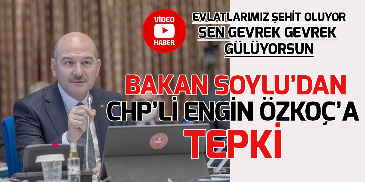 İçişleri Bakanı Süleyman Soylu'dan  CHP'li Engin Özkoç'a tepki