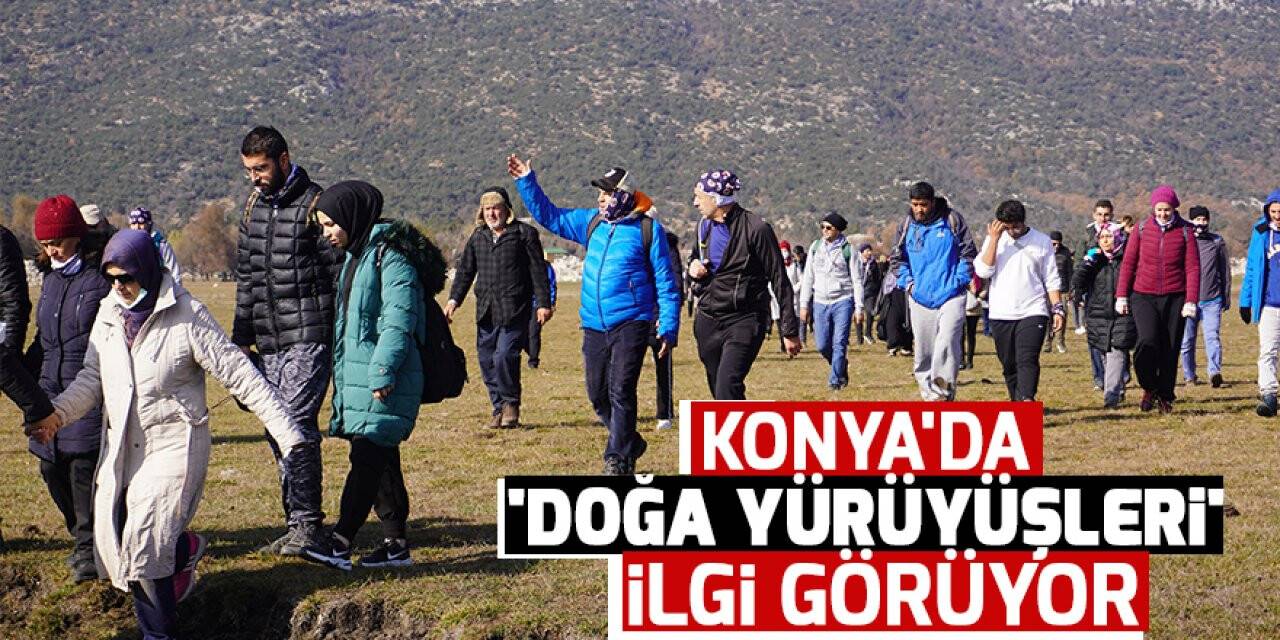 Konya'da 'Doğa Yürüyüşleri' ilgi görüyor