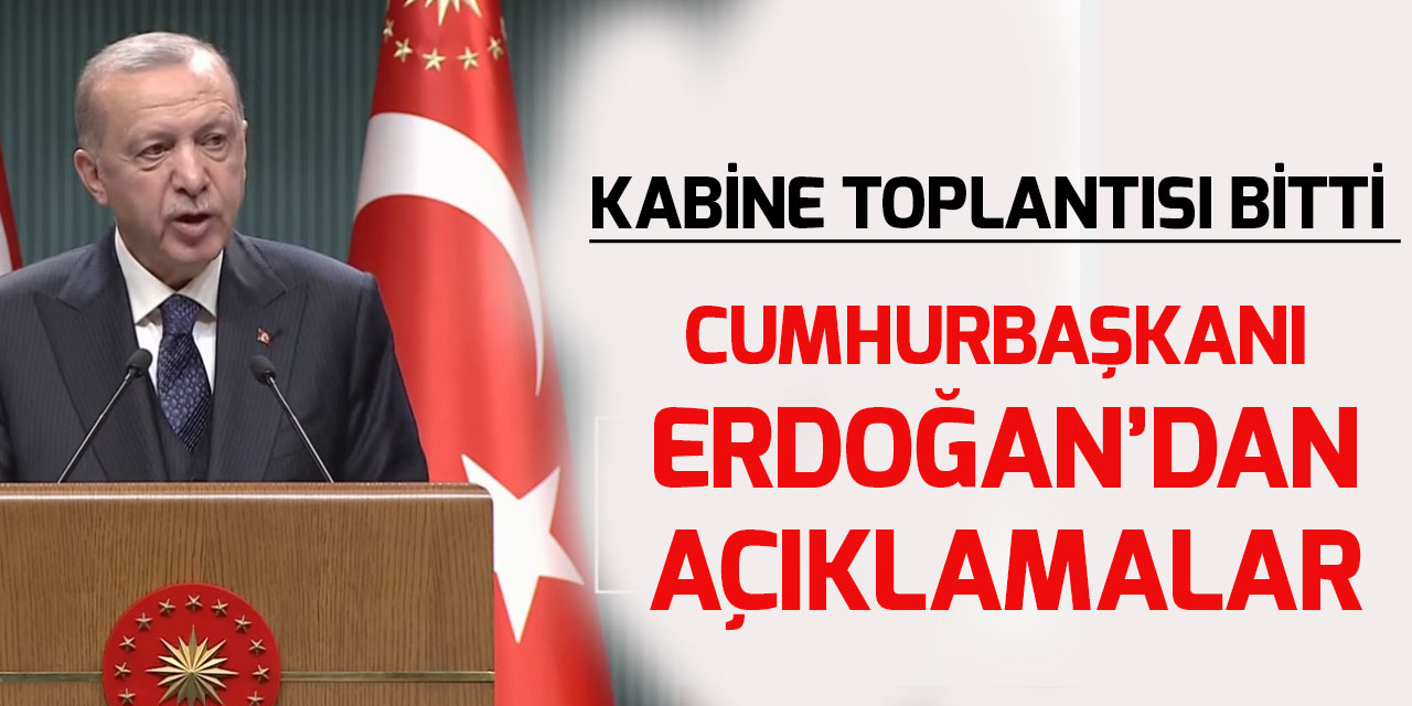 Cumhurbaşkanlığı Kabine Toplantısı sona erdi! Cumhurbaşkanı Erdoğan'dan açıklamalar