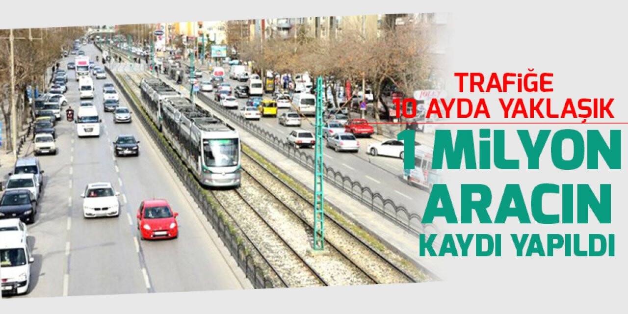 Trafiğe 10 ayda yaklaşık 1 milyon aracın kaydı yapıldı