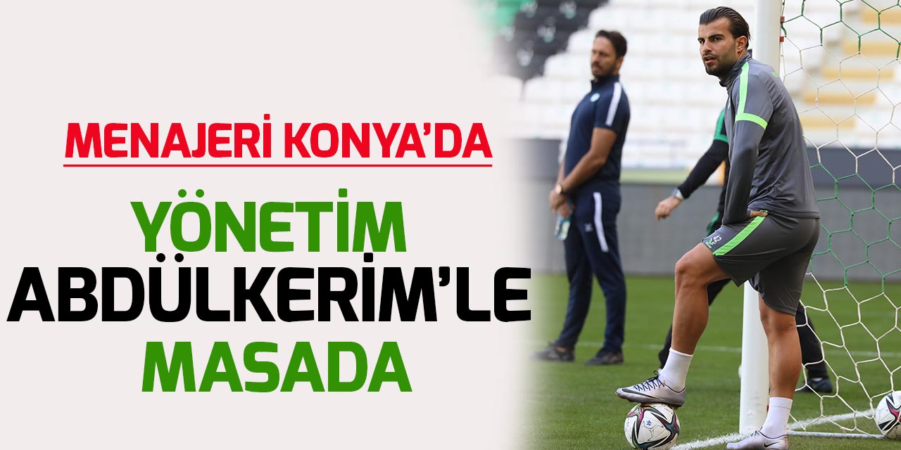 Konyaspor, Abdülkerim Bardakçı ile sözleşme masasında