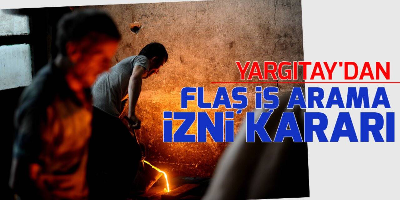 Yargıtay'dan flaş iş arama izni kararı