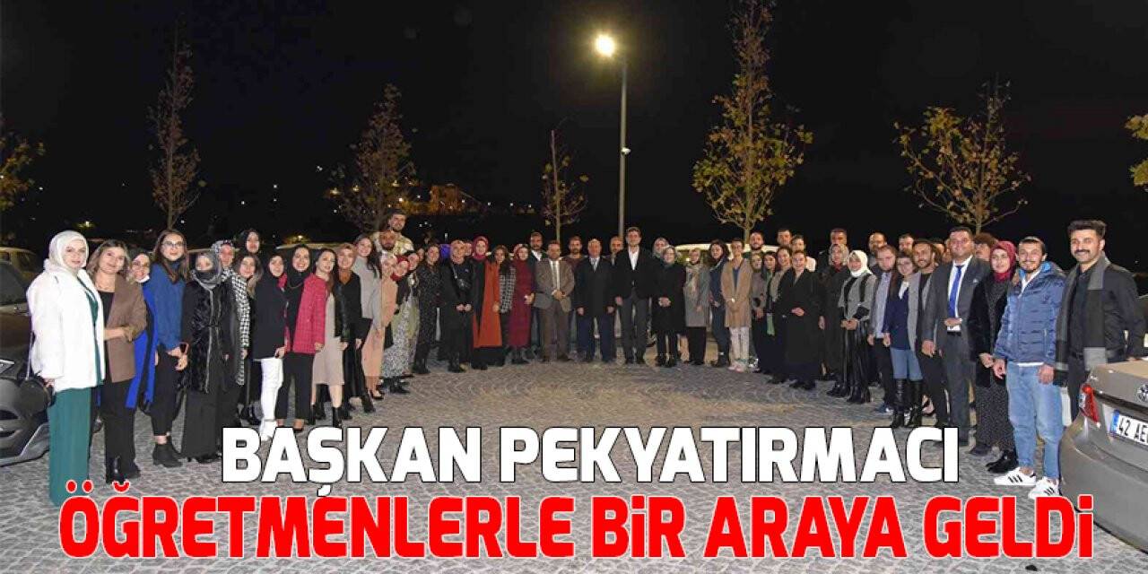 Başkan Pekyatırmacı öğretmenlerle bir araya geldi