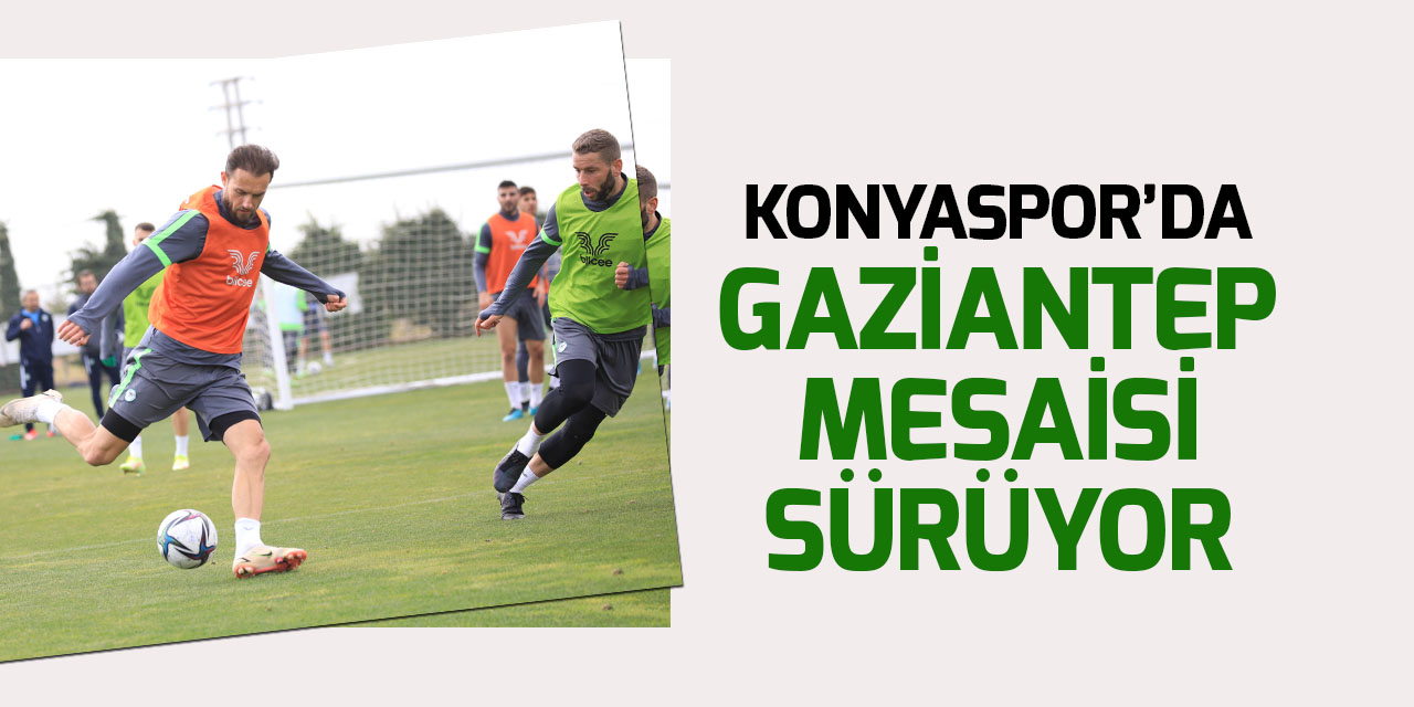 Konyaspor'da Gaziantep FK mesaisi