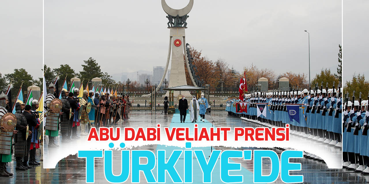 Abu Dabi Veliaht Prensi bin Zayid Türkiye'de