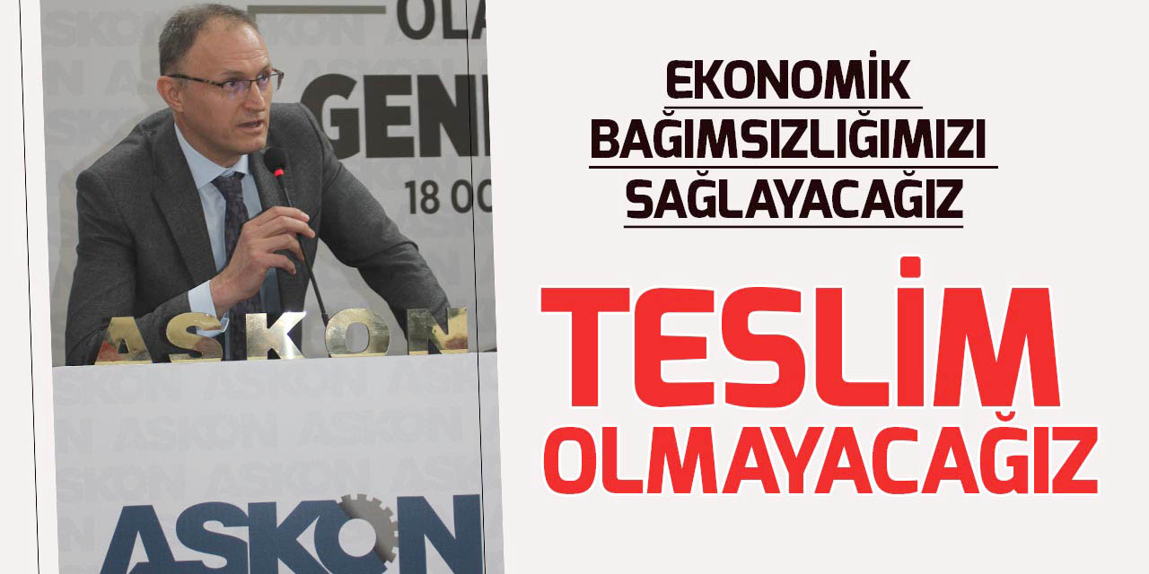 ASKON Konya: Baskıları bertaraf edip ekonomik bağımsızlığımızı sağlayacağız