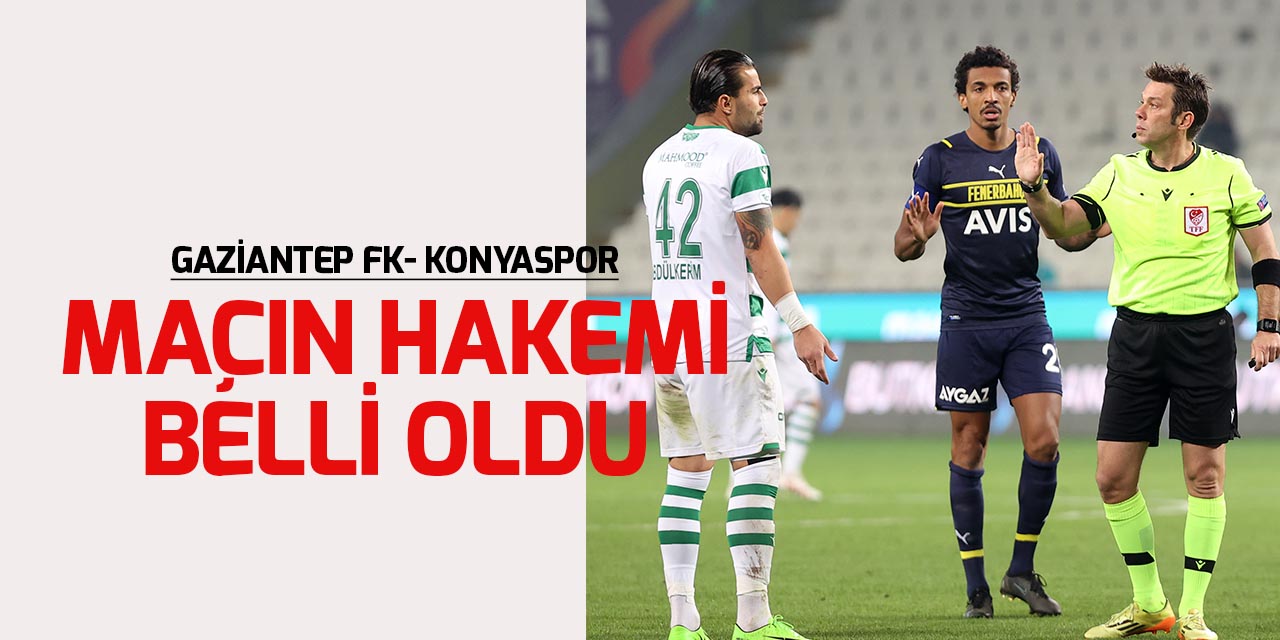 Gaziantep FK-Konyaspar maçında düdük Aydınus'ta