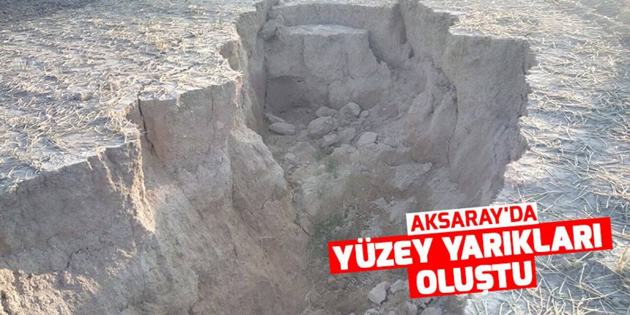 Aksaray'da yüzey yarıkları oluştu