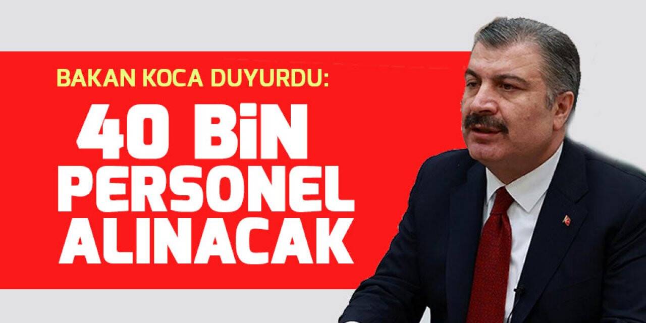 Bakan Koca duyurdu! 40 bin personel alınacak