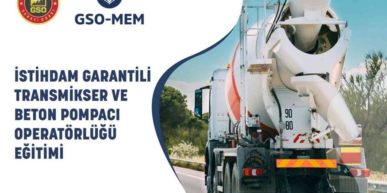 GSO-MEM’de istihdam garantili Transmikser ve beton pompacı operatörlüğü eğitimi verilecek