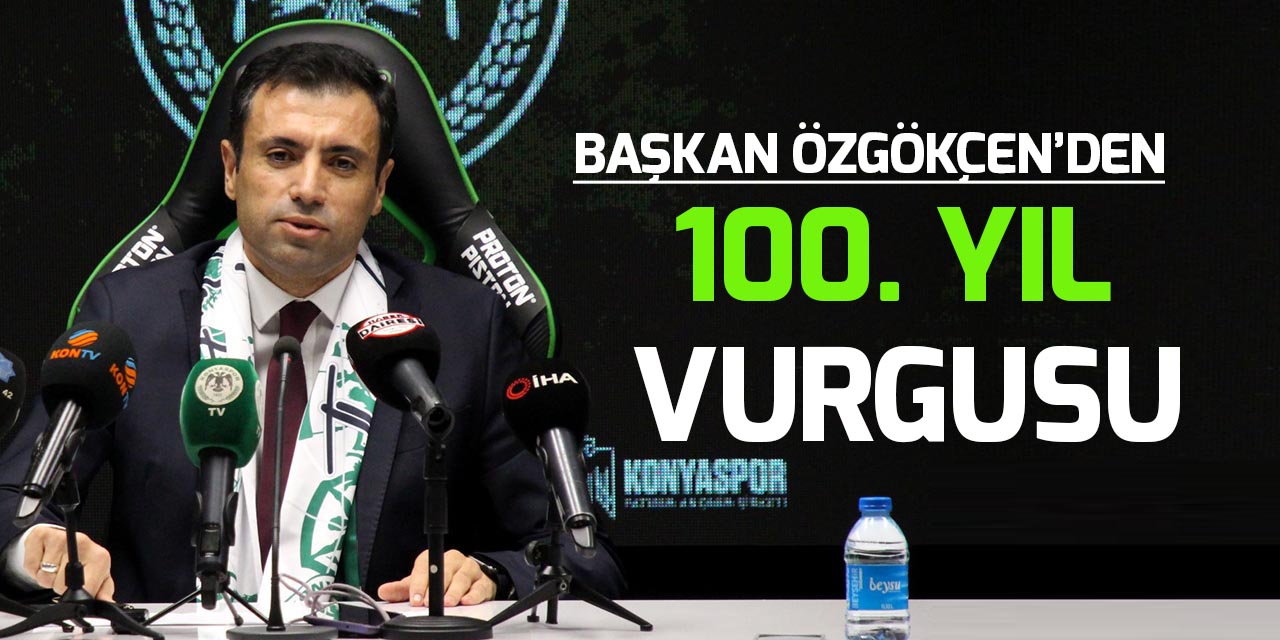 Konyaspor Kulübü Başkanı Fatih Özgökçen'den 100. yıl vurgusu
