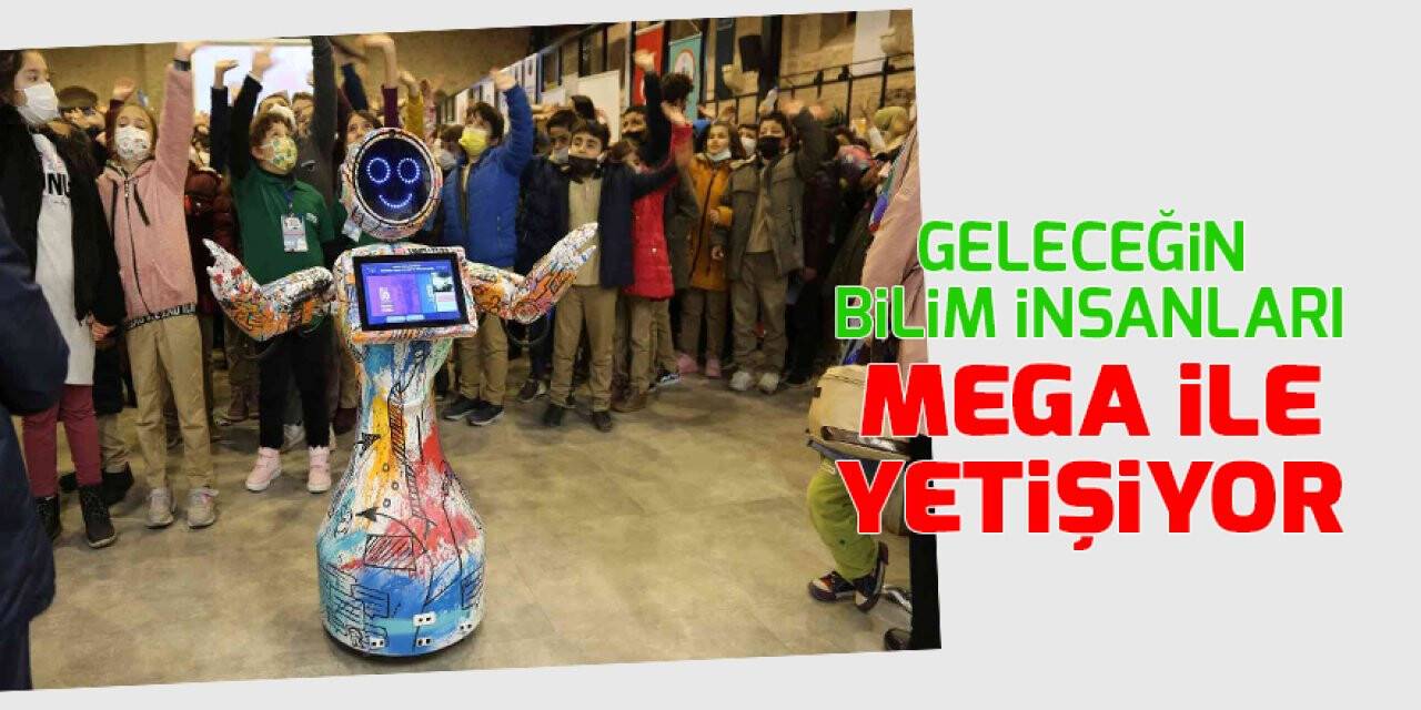 Geleceğin bilim insanları MEGA ile yetişiyor