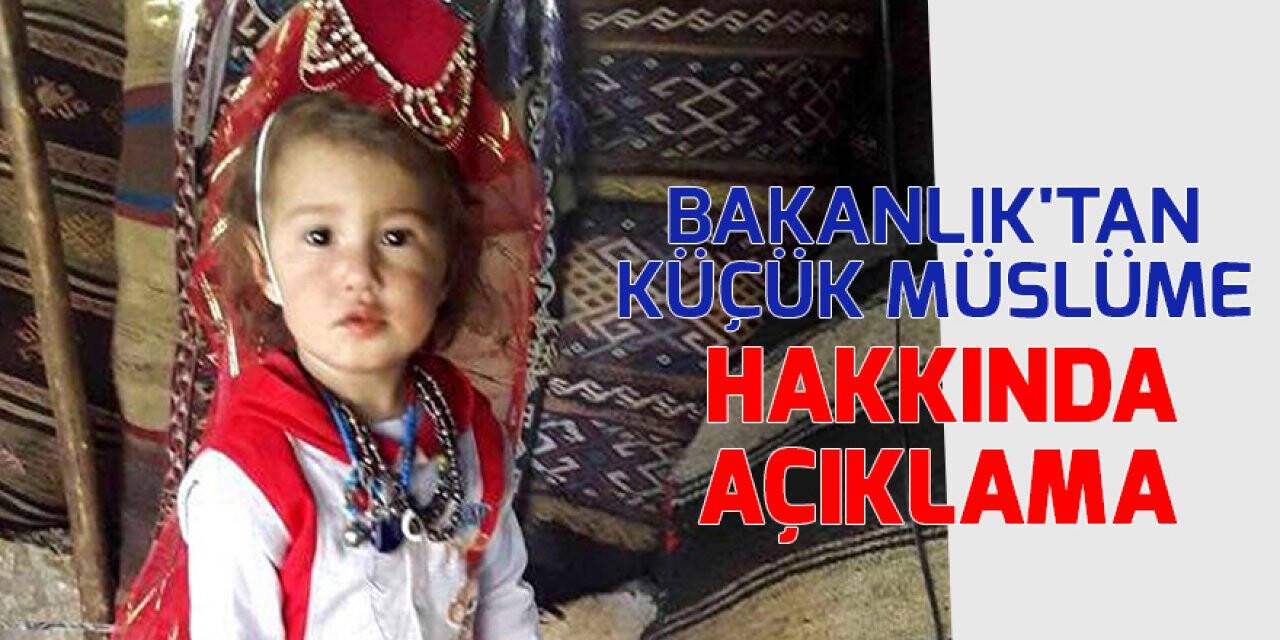 Bakanlık'tan küçük Müslüme hakkında açıklama