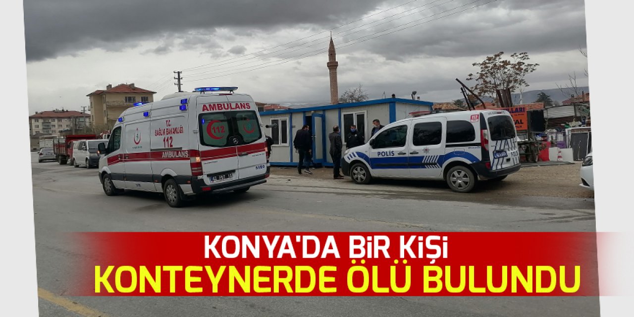 Konya'da bir kişi konteynerde ölü bulundu