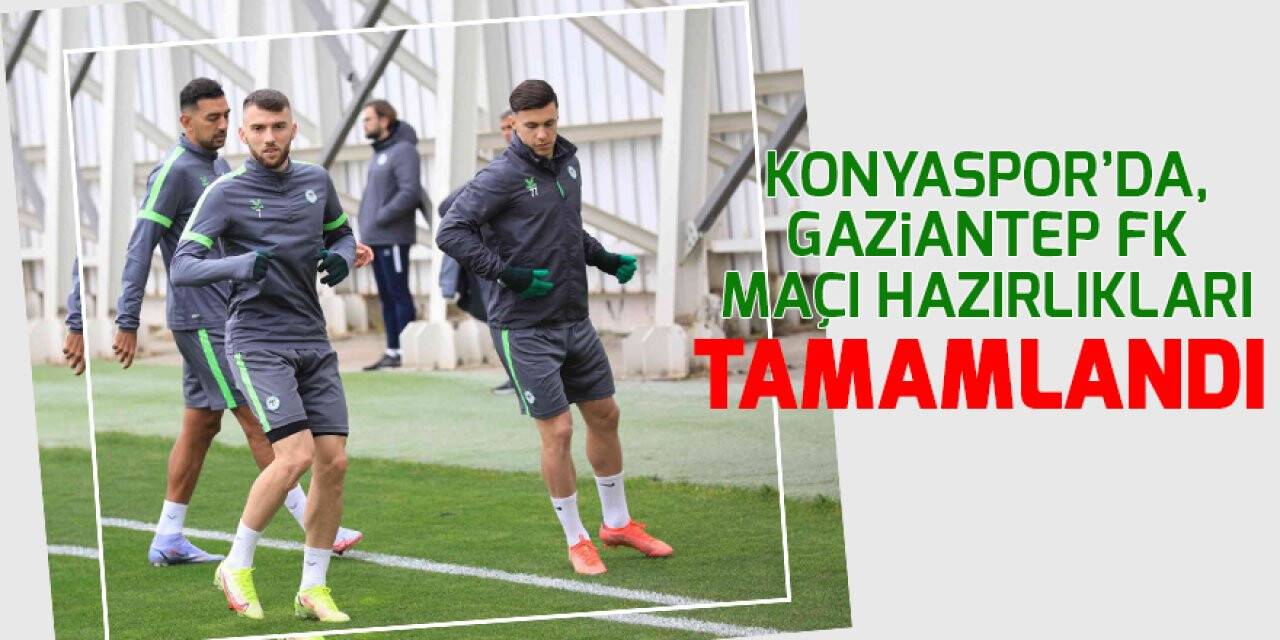 Konyaspor’da, Gaziantep FK maçı hazırlıkları tamamlandı