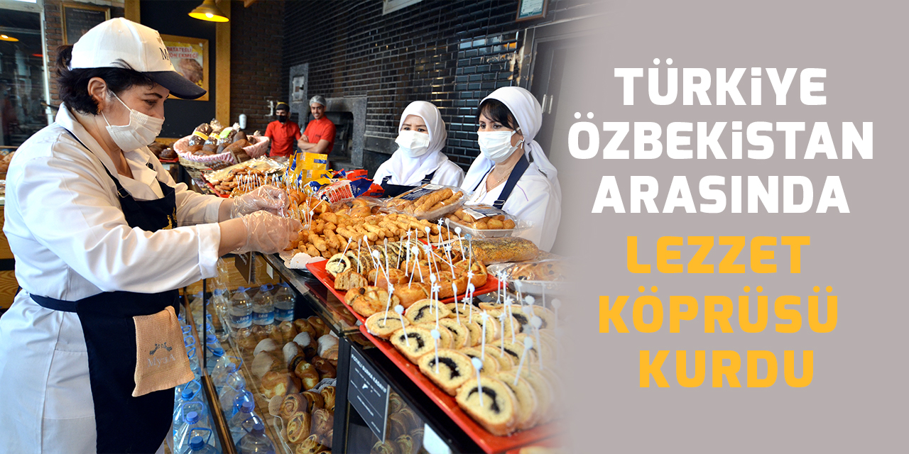 Türkiye-Özbekistan arasında lezzet köprüsü kurdu