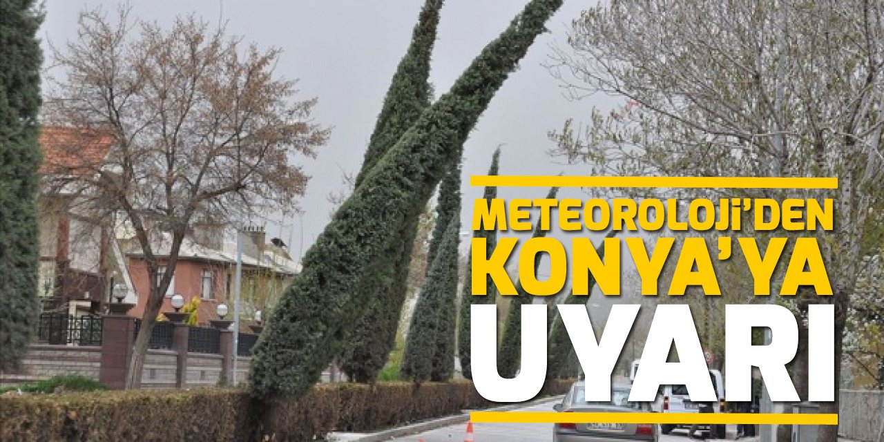 Meteoroloji'den Konya'ya uyarı