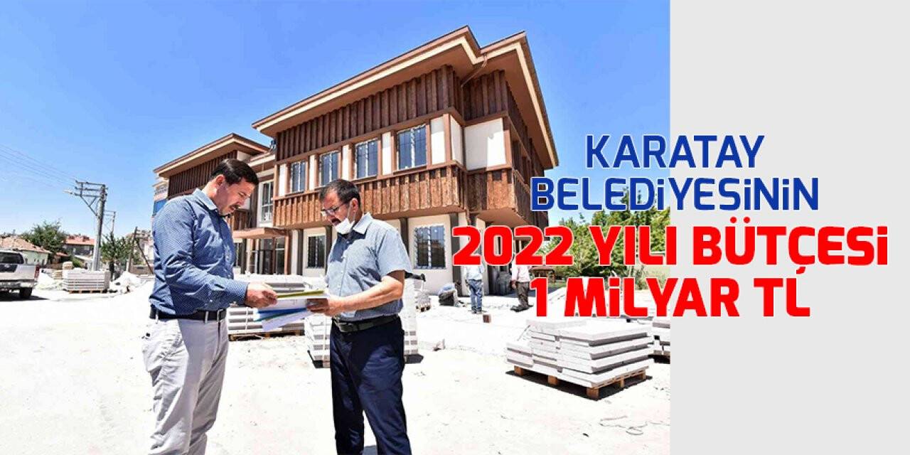 Karatay Belediyesinin 2022 yılı bütçesi 1 milyar TL