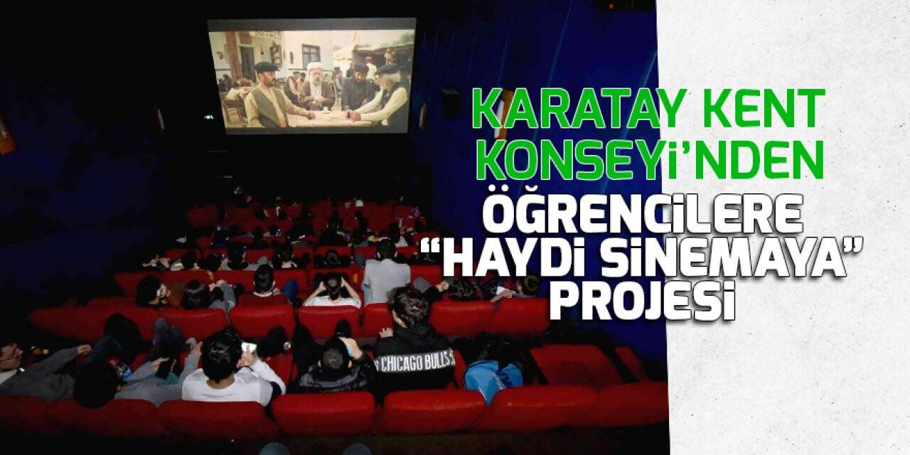 Karatay kent Konseyi’nden öğrencilere 'Haydi Sinemaya' projesi