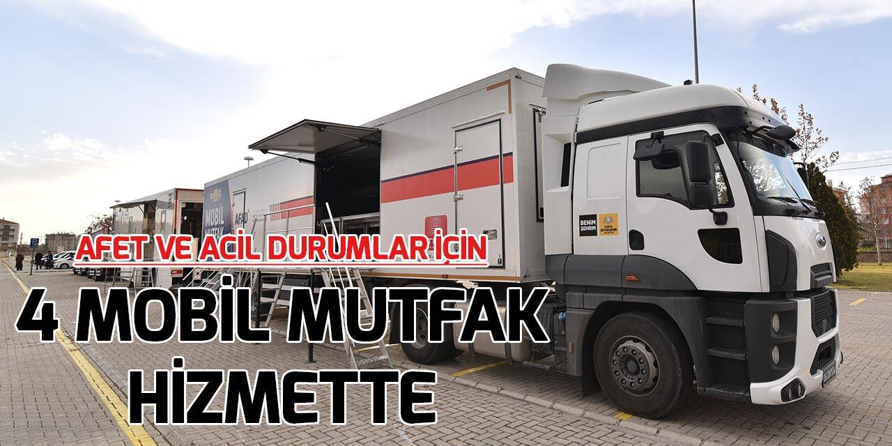 Afet durumunda hizmet vermek için 4 mobil mutfak hizmete girdi