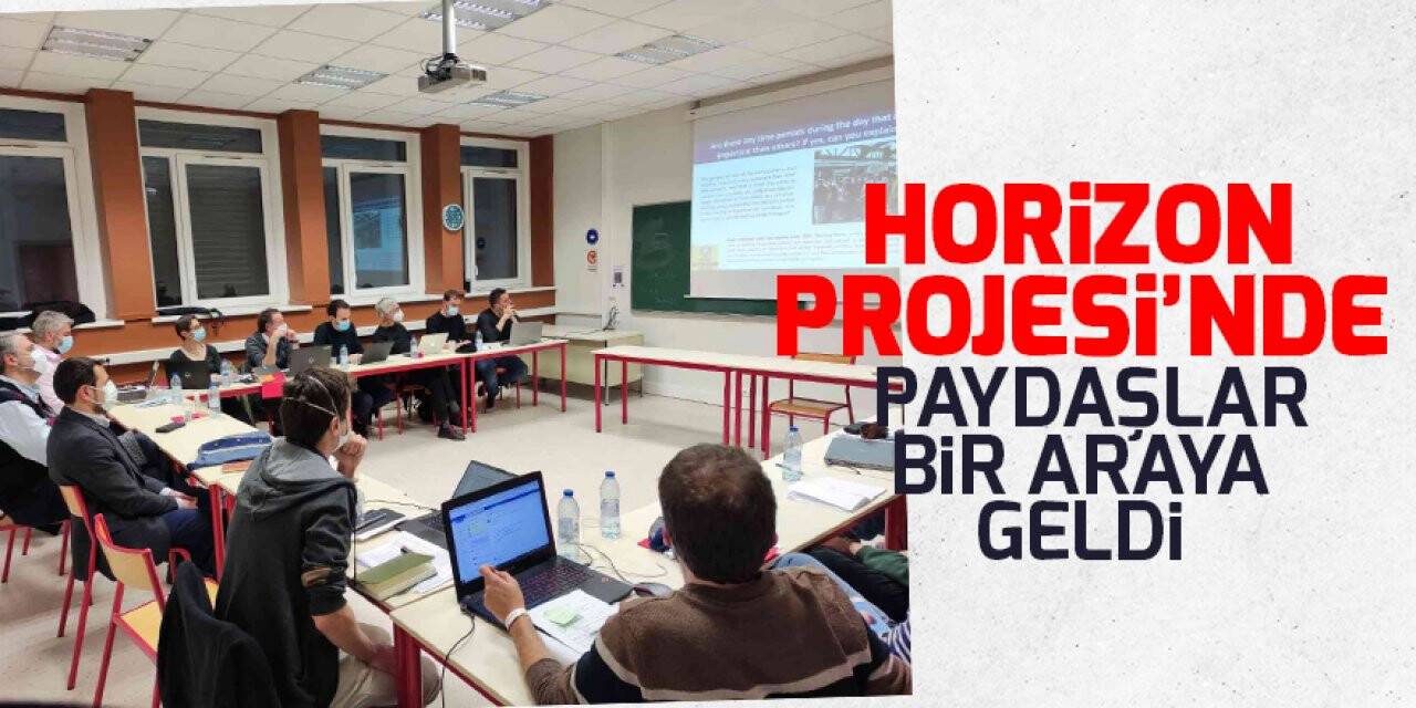 Horizon Projesi’nde paydaşlar bir araya geldi