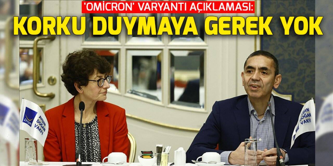 Uğur Şahin'den 'Omicron' varyantı açıklaması: Korku duymaya gerek yok