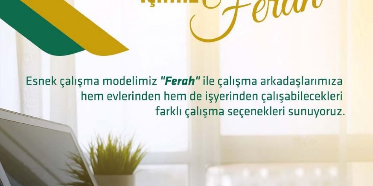 kuveyt turk ferah calisma modeli ile surekli esnek calismaya gecis yapti