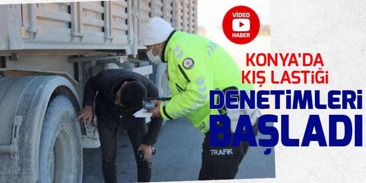 Konya’da kış lastiği denetimleri başladı