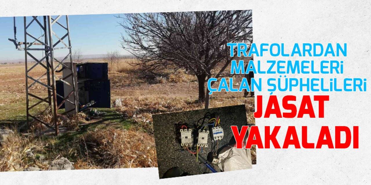 Trafolardan malzemeleri çalan şüphelileri JASAT yakaladı