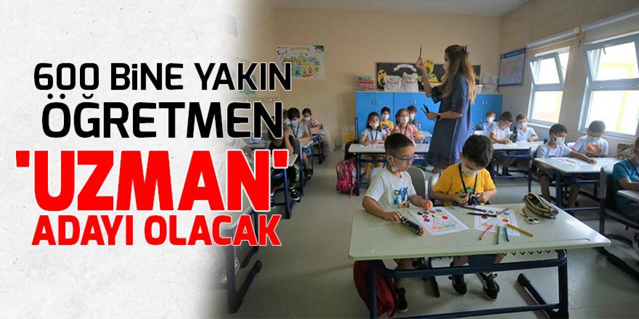 600 bine yakın öğretmen 'uzman' adayı olacak