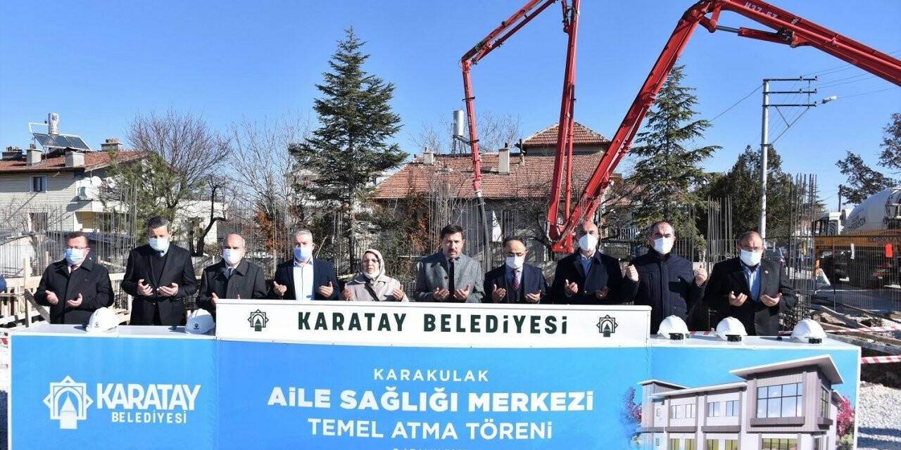Karatay’da Karakulak Aile Sağlığı Merkezi’nin temeli atıldı