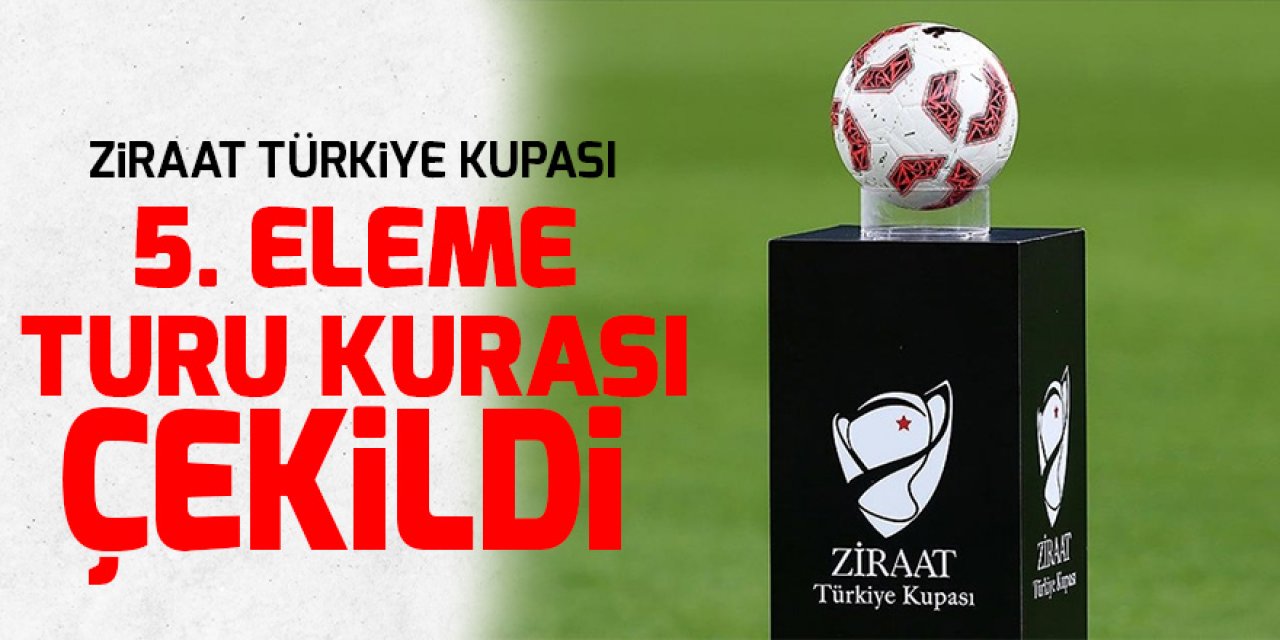 Ziraat Türkiye Kupası 5. Eleme Turu kurası çekildi