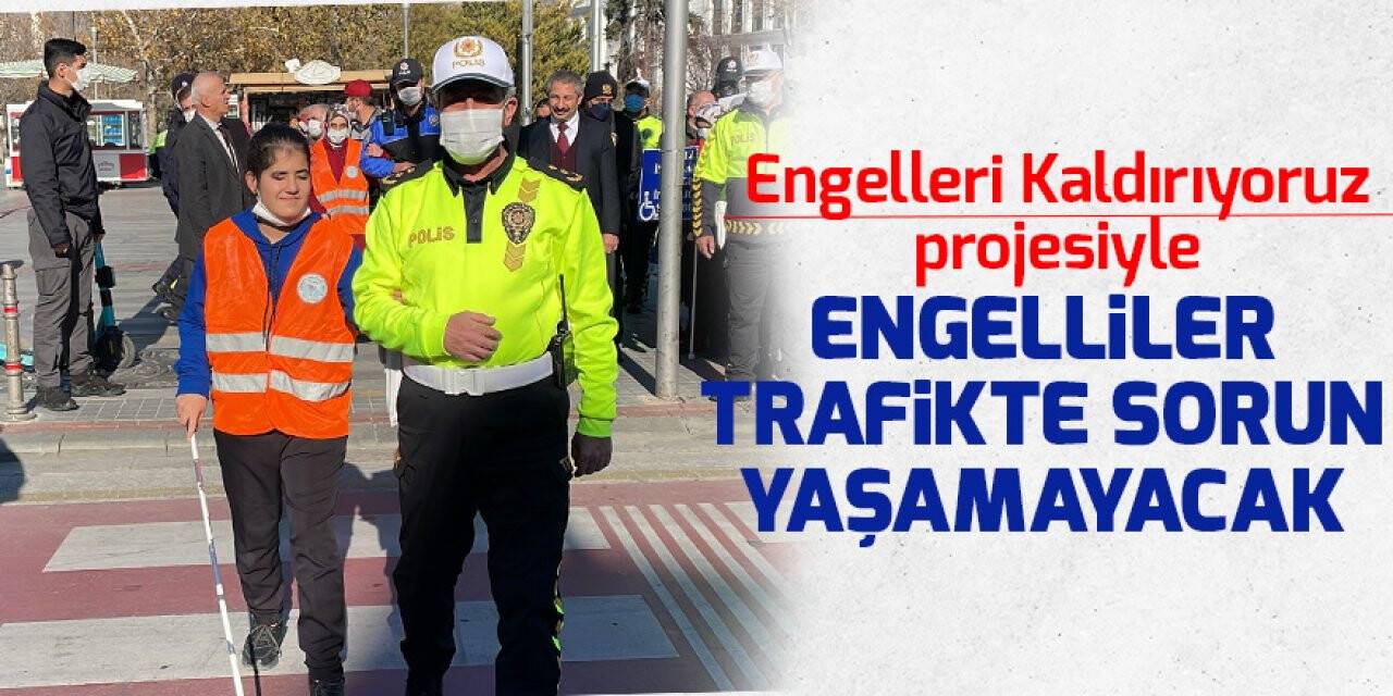 Konya'da 'Engelleri Kaldırıyoruz' projesiyle engelliler trafikte sorun yaşamayacak