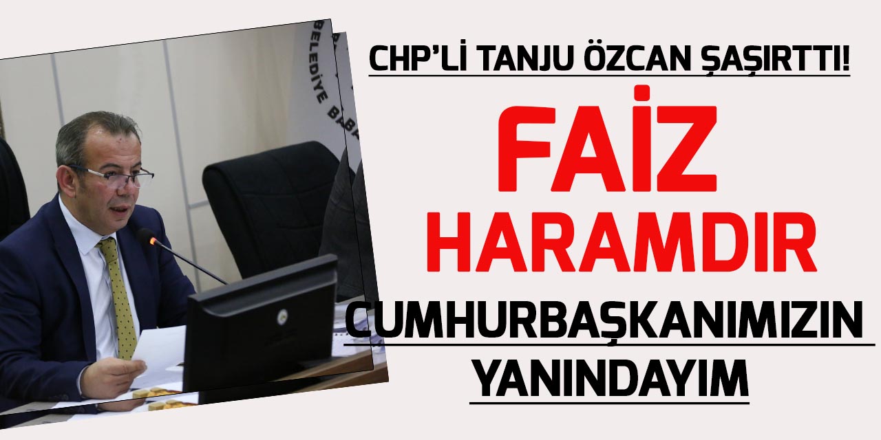 CHP’li Bolu Belediye Başkanı Tanju Özcan'dan Cumhurbaşkanına "Faiz" konusunda destek