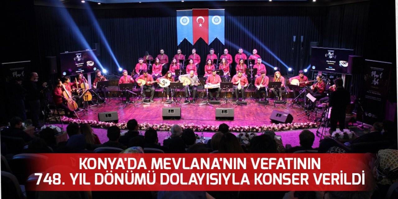 Konya'da Mevlana'nın vefatının 748. yıl dönümü dolayısıyla konser verildi