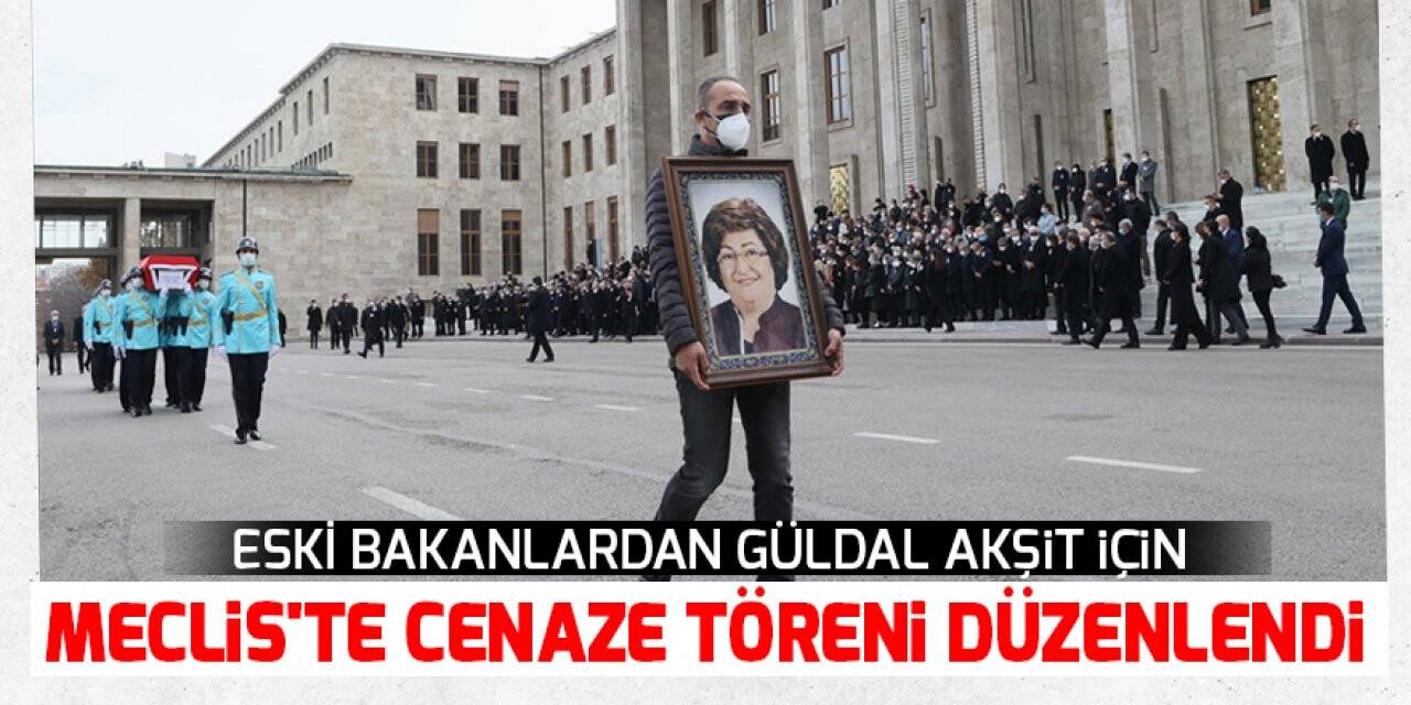 Eski Bakanlardan Güldal Akşit için Meclis'te cenaze töreni düzenlendi