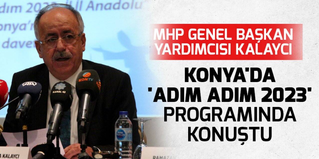 MHP Genel Başkan Yardımcısı Kalaycı, Konya'da 'Adım Adım 2023' programında konuştu