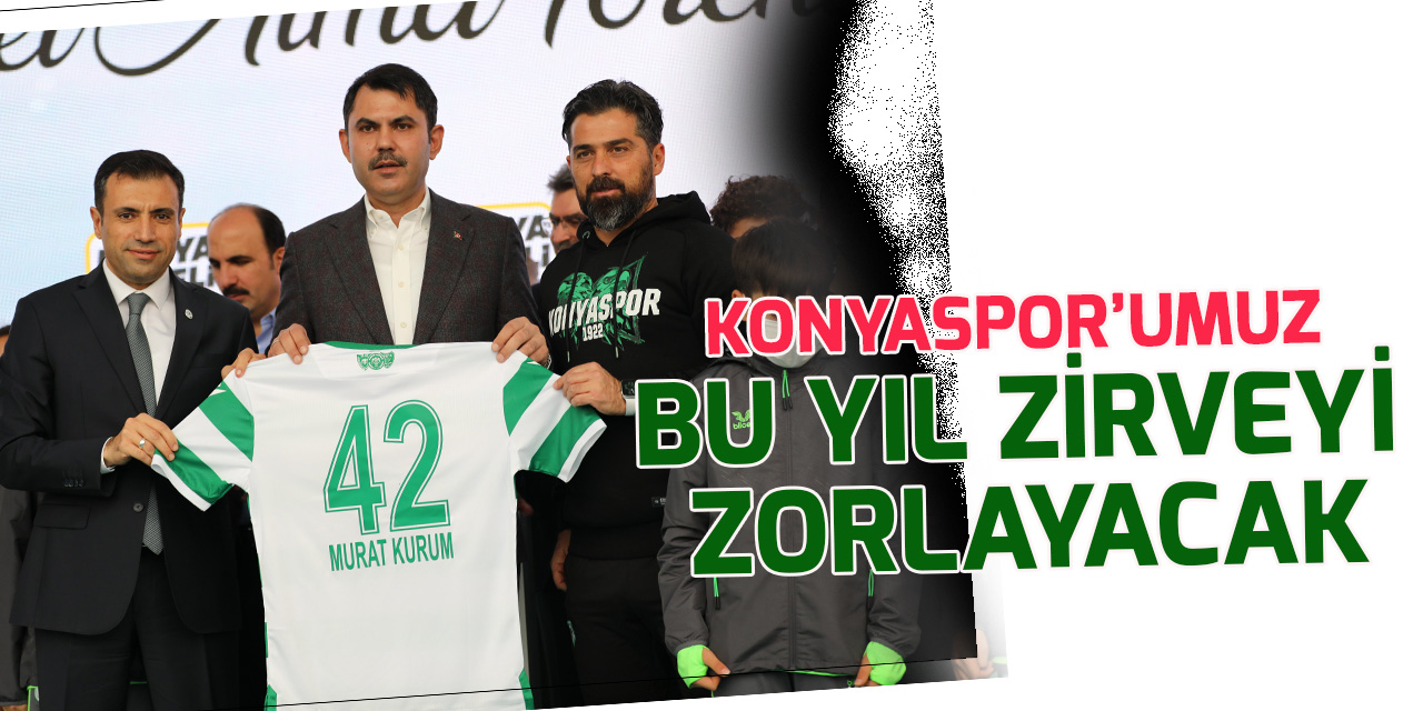 Bakan Kurum: Konyaspor'umuz bu yıl zirveyi zorlayacak