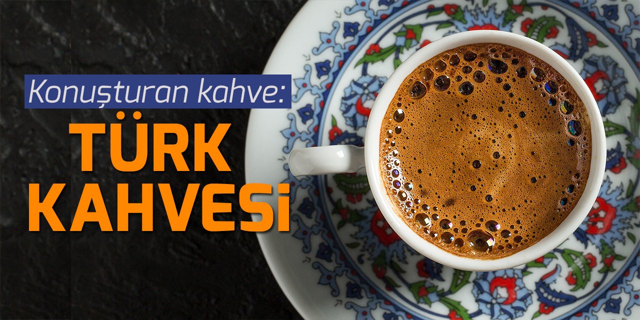 Konuşturan kahve: Türk kahvesi