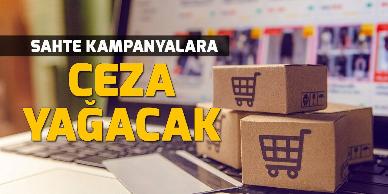 Sahte kampanyalara ceza yağacak