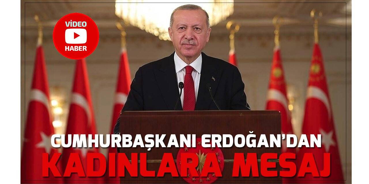 Cumhurbaşkanı Erdoğan: Hiçbir zaman ayrım yapmadan kadınlarımızı gerçek anlamda haklarına kavuşturmak için çalışıyoruz