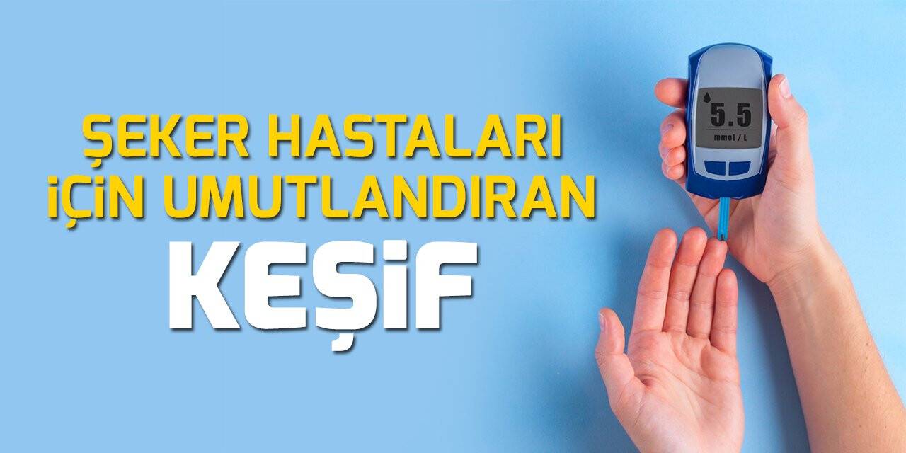 Şeker hastaları için umutlandıran keşif